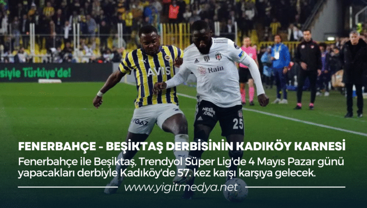 FENERBAHÇE-BEŞİKTAŞ DERBİSİNİN KADIKÖY KARNESİ