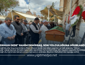 “ORMAN DEDE” RAHİM DEMİRBAŞ, SON YOLCULUĞUNA UĞURLANDI