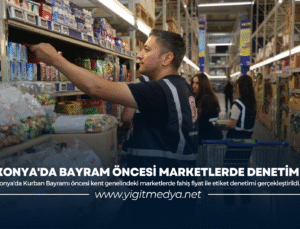 KONYA’DA BAYRAM ÖNCESİ MARKETLERDE DENETİM