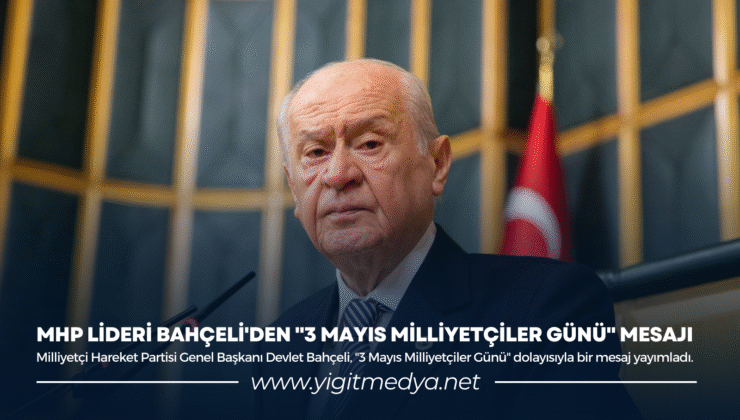 MHP LİDERİ BAHÇELİ’DEN “3 MAYIS MİLLİYETÇİLER GÜNÜ” MESAJI