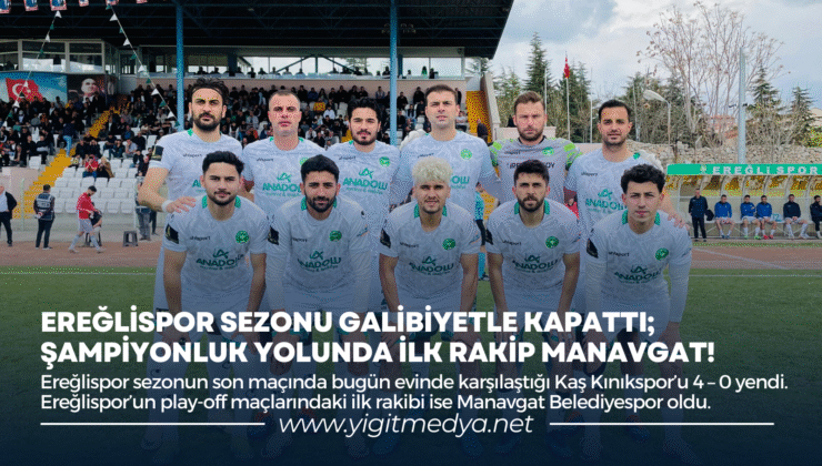 EREĞLİSPOR SEZONU GALİBİYETLE KAPATTI; ŞAMPİYONLUK YOLUNDA İLK RAKİP MANAVGAT!