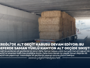 EREĞLİ’DE ALT GEÇİT KABUSU DEVAM EDİYOR: BU SEFERDE SAMAN YÜKLÜ KAMYON ALT GEÇİDE SIKIŞTI