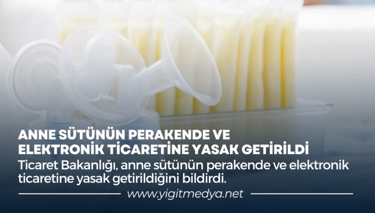 ANNE SÜTÜNÜN PERAKENDE VE ELEKTRONİK TİCARETİNE YASAK GETİRİLDİ
