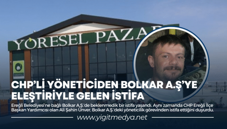 CHP’Lİ YÖNETİCİDEN BOLKAR A.Ş’YE ELEŞTİRİYLE GELEN İSTİFA