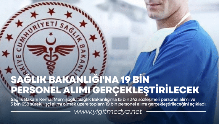 SAĞLIK BAKANLIĞI’NA 19 BİN PERSONEL ALIMI GERÇEKLEŞTİRİLECEK