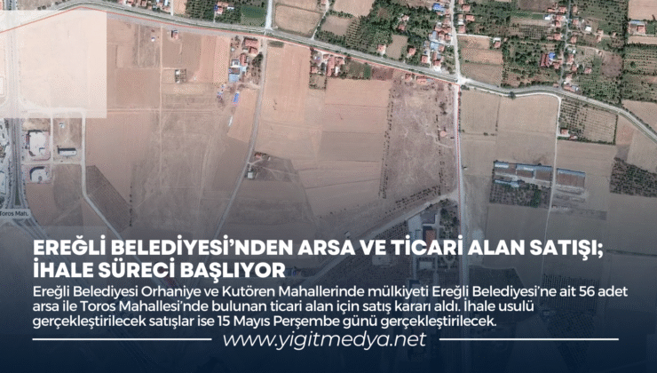 EREĞLİ BELEDİYESİ’NDEN ARSA VE TİCARİ ALAN SATIŞI; İHALE SÜRECİ BAŞLIYOR