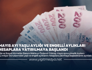 MAYIS AYI YAŞLI AYLIĞI VE ENGELLİ AYLIKLARI HESAPLARA YATIRILMAYA BAŞLANDI