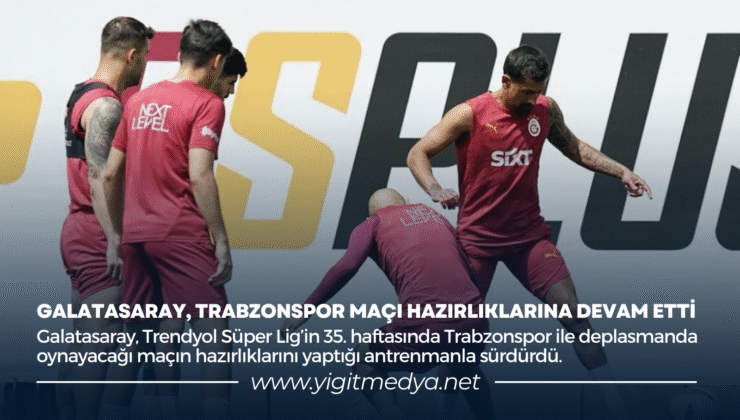 GALATASARAY, TRABZONSPOR MAÇI HAZIRLIKLARINA DEVAM ETTİ