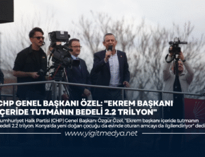CHP GENEL BAŞKANI ÖZEL: “EKREM BAŞKANI İÇERİDE TUTMANIN BEDELİ 2.2 TRİLYON”