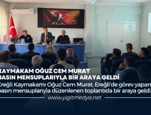 KAYMAKAM OĞUZ CEM MURAT, BASIN MENSUPLARIYLA BİR ARAYA GELDİ