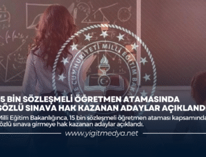 15 BİN SÖZLEŞMELİ ÖĞRETMEN ATAMASINDA  SÖZLÜ SINAVA HAK KAZANAN ADAYLAR AÇIKLANDI