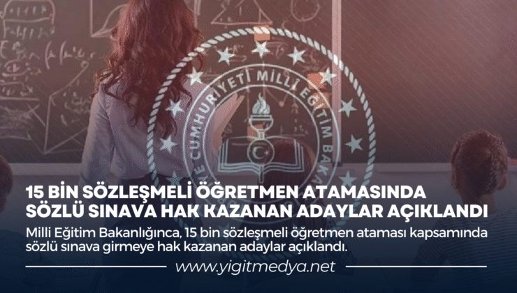 15 BİN SÖZLEŞMELİ ÖĞRETMEN ATAMASINDA  SÖZLÜ SINAVA HAK KAZANAN ADAYLAR AÇIKLANDI