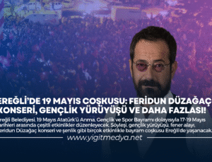 EREĞLİ’DE 19 MAYIS COŞKUSU: FERİDUN DÜZAĞAÇ KONSERİ, GENÇLİK YÜRÜYÜŞÜ VE DAHA FAZLASI!