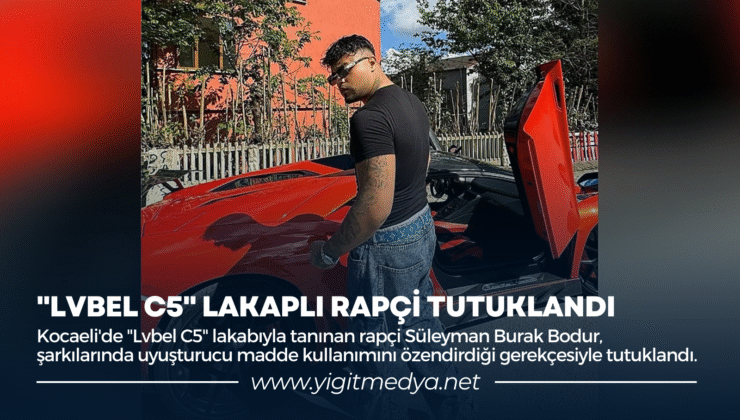 “LVBEL C5” LAKAPLI RAPÇİ TUTUKLANDI