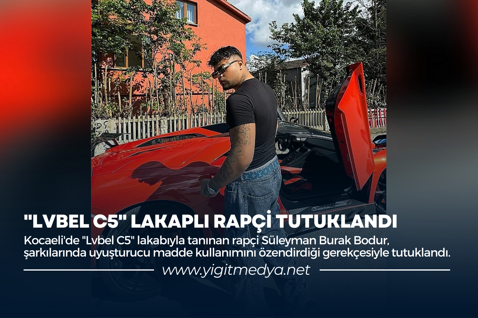 “LVBEL C5” LAKAPLI RAPÇİ TUTUKLANDI