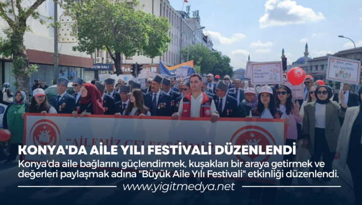 KONYA’DA AİLE YILI FESTİVALİ DÜZENLENDİ