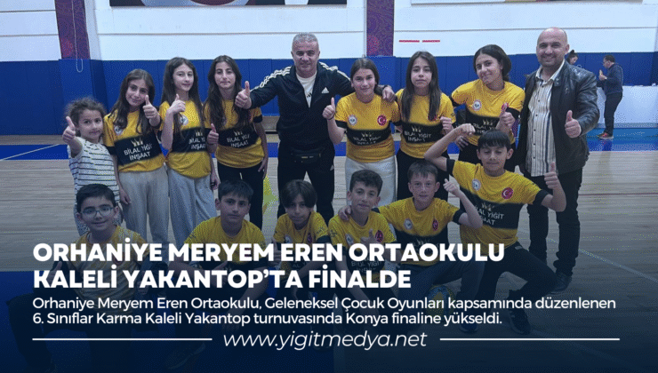 ORHANİYE MERYEM EREN ORTAOKULU KALELİ YAKANTOP’TA FİNALDE