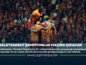GALATASARAY ŞAMPİYONLUK MAÇINA ÇIKACAK