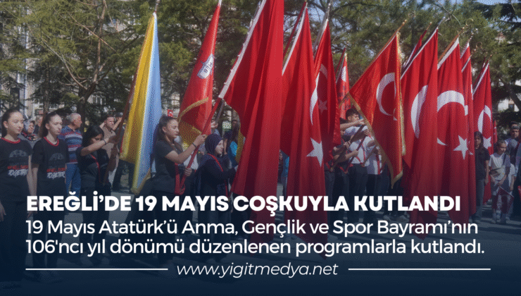 EREĞLİ’DE 19 MAYIS ÇOŞKUYLA KUTLANDI