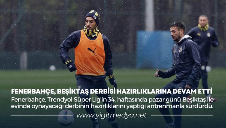 FENERBAHÇE, BEŞİKTAŞ DERBİSİ HAZIRLIKLARINA DEVAM ETTİ