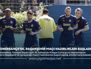 FENERBAHÇE’DE, BAŞAKŞEHİR MAÇI HAZIRLIKLARI BAŞLADI