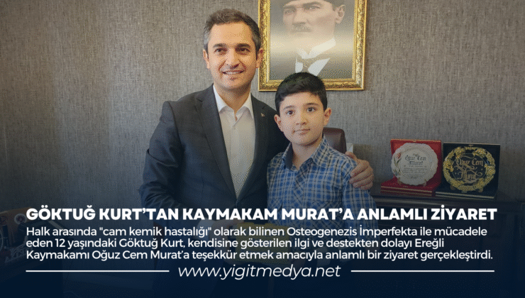 GÖKTUĞ KURT’TAN KAYMAKAM MURAT’A ANLAMLI ZİYARET