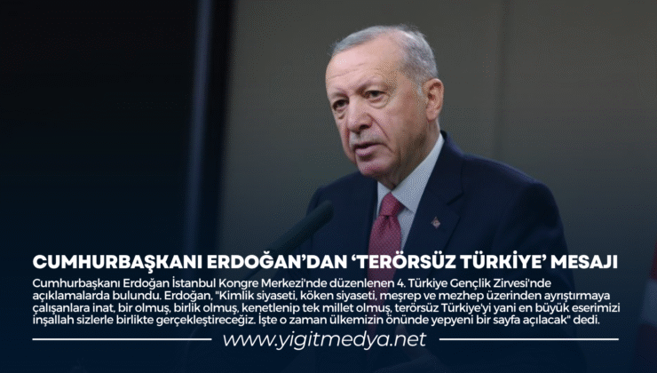 CUMHURBAŞKANI ERDOĞAN’DAN ‘TERÖRSÜZ TÜRKİYE’ MESAJI
