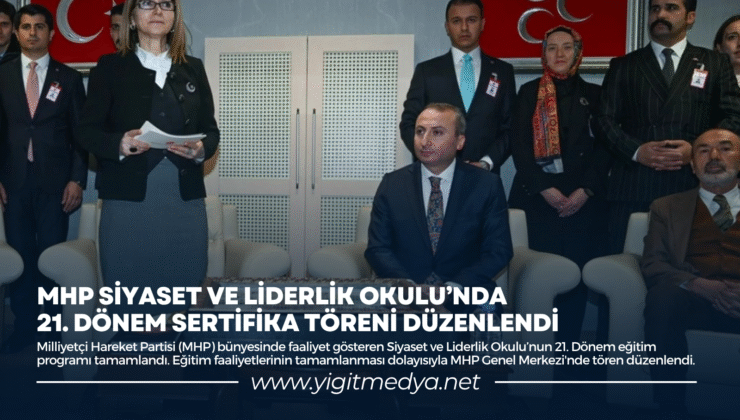 MHP SİYASET VE LİDERLİK OKULU’NDA 21. DÖNEM SERTİFİKA TÖRENİ DÜZENLENDİ