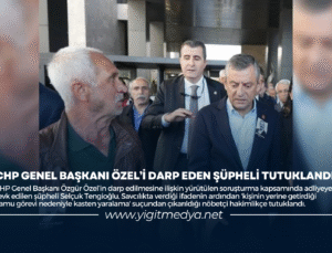 CHP GENEL BAŞKANI ÖZEL’İ DARP EDEN ŞÜPHELİ TUTUKLANDI
