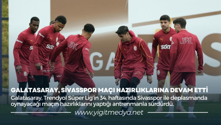 GALATASARAY, SİVASSPOR MAÇI HAZIRLIKLARINA DEVAM ETTİ
