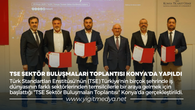 TSE SEKTÖR BULUŞMALARI TOPLANTISI KONYA’DA YAPILDI