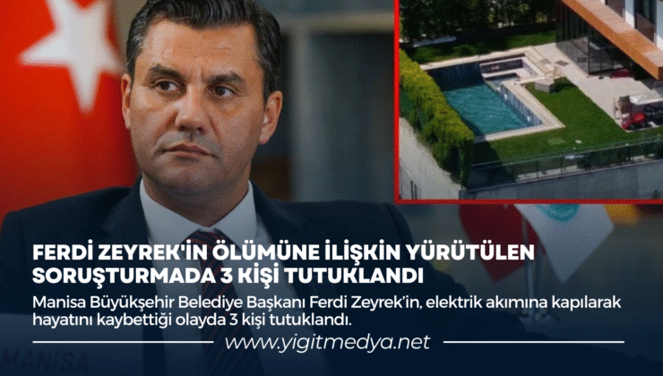 FERDİ ZEYREK’İN ÖLÜMÜNE İLİŞKİN YÜRÜTÜLEN SORUŞTURMADA 3 KİŞİ TUTUKLANDI