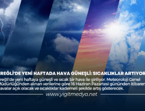 EREĞLİ’DE YENİ HAFTADA HAVA GÜNEŞLİ: SICAKLIKLAR ARTIYOR