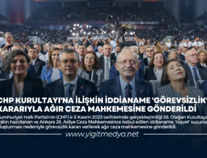 CHP KURULTAYI’NA İLİŞKİN İDDİANAME ‘GÖREVSİZLİK’ KARARIYLA AĞIR CEZA MAHKEMESİNE GÖNDERİLDİ