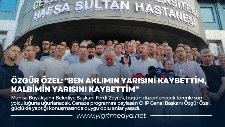 ÖZGÜR ÖZEL: “BEN AKLIMIN YARISINI KAYBETTİM, KALBİMİN YARISINI KAYBETTİM”