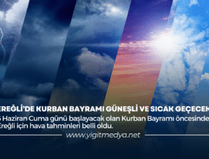 EREĞLİ’DE KURBAN BAYRAMI GÜNEŞLİ VE SICAK GEÇECEK