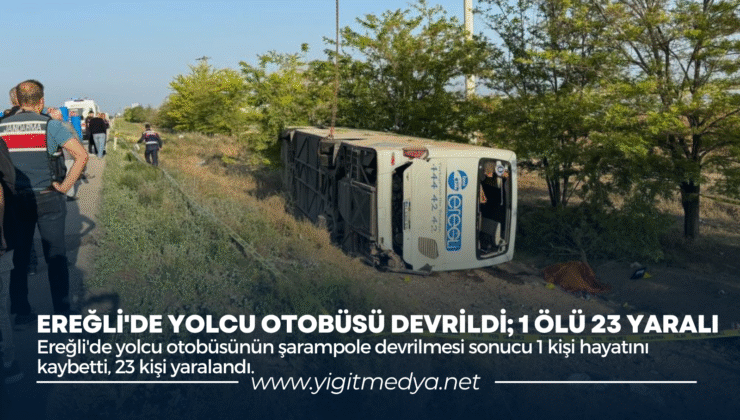 EREĞLİ’DE YOLCU OTOBÜSÜ DEVRİLDİ; 1 ÖLÜ 23 YARALI