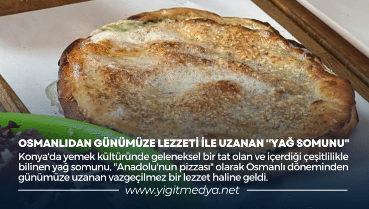 OSMANLIDAN GÜNÜMÜZE LEZZETİ İLE UZANAN “YAĞ SOMUNU”