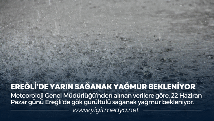 EREĞLİ’DE YARIN SAĞANAK YAĞMUR BEKLENİYOR