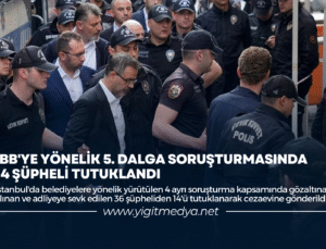 İBB’YE YÖNELİK 5. DALGA SORUŞTURMASINDA 14 ŞÜPHELİ TUTUKLANDI