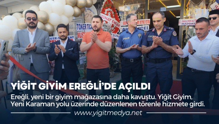 YİĞİT GİYİM EREĞLİ’DE AÇILDI