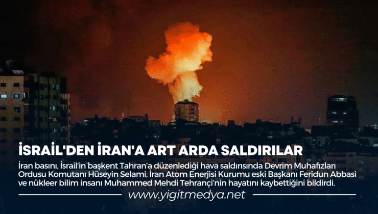 İSRAİL’DEN İRAN’A ART ARDA SALDIRILAR