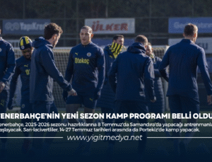 FENERBAHÇE’NİN YENİ SEZON KAMP PROGRAMI BELLİ OLDU