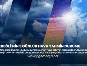 EREĞLİ’NİN 5 GÜNLÜK HAVA TAHMİN DURUMU