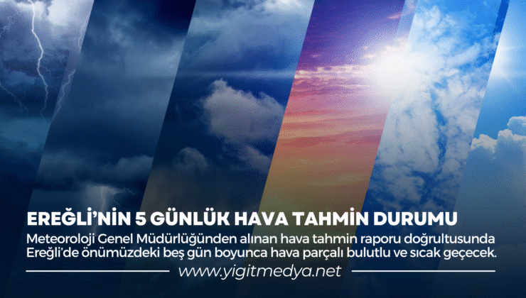 EREĞLİ’NİN 5 GÜNLÜK HAVA TAHMİN DURUMU
