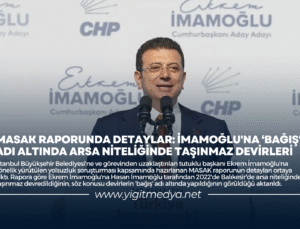 MASAK RAPORUNDA DETAYLAR: İMAMOĞLU’NA ‘BAĞIŞ’ ADI ALTINDA ARSA NİTELİĞİNDE TAŞINMAZ DEVİRLERİ