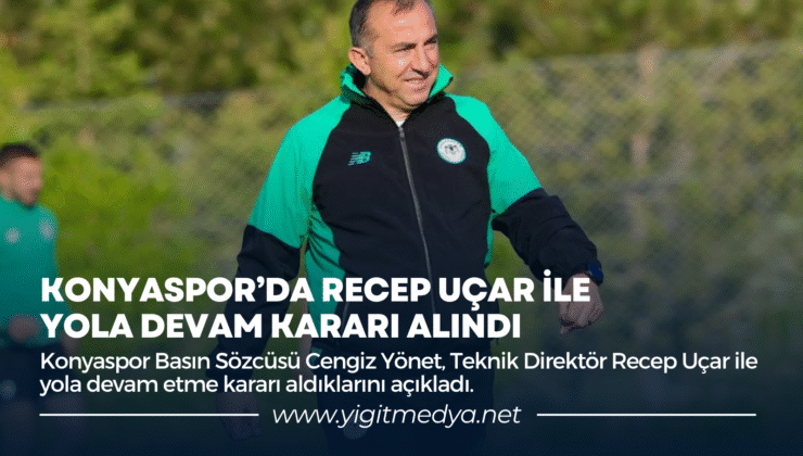 KONYASPOR’DA RECEP UÇAR İLE YOLA DEVAM KARARI ALINDI