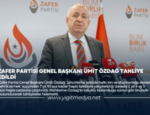 ZAFER PARTİSİ GENEL BAŞKANI ÜMİT ÖZDAĞ TAHLİYE EDİLDİ