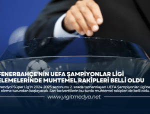 FENERBAHÇE’NİN UEFA ŞAMPİYONLAR LİGİ ELEMELERİNDE MUHTEMEL RAKİPLERİ BELLİ OLDU