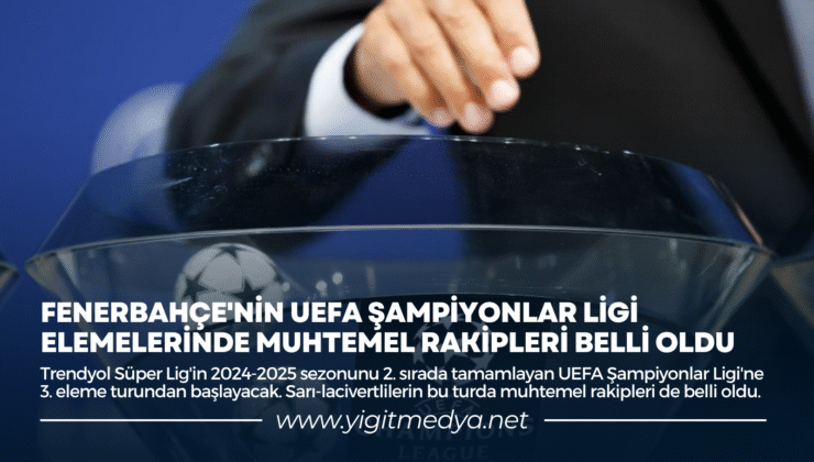 FENERBAHÇE’NİN UEFA ŞAMPİYONLAR LİGİ ELEMELERİNDE MUHTEMEL RAKİPLERİ BELLİ OLDU